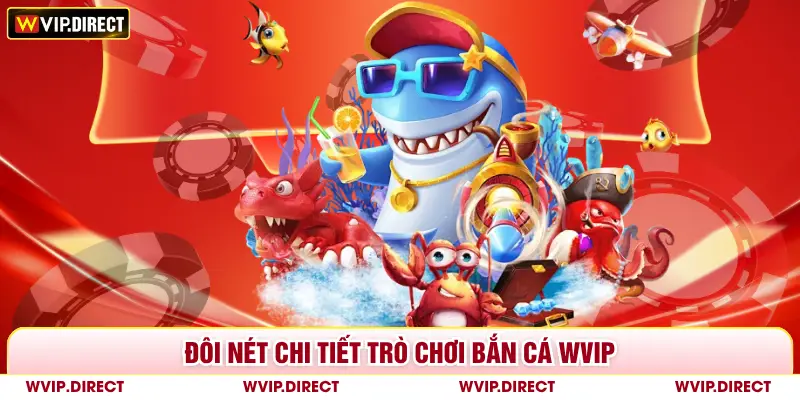 Đôi nét chi tiết trò chơi bắn cá WVIP