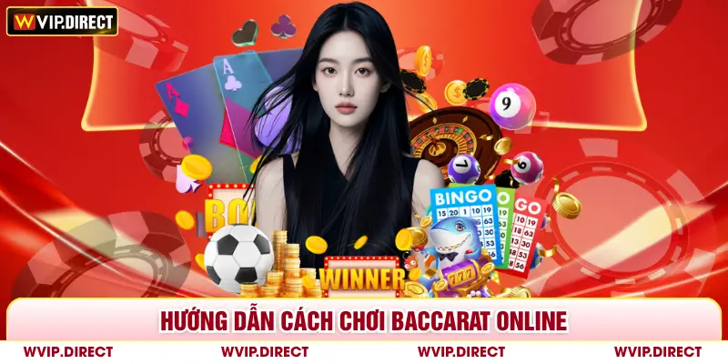 Hướng dẫn cách chơi baccarat online