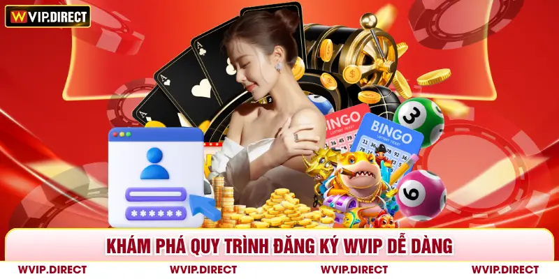 Khám phá quy trình đăng ký WVIP dễ dàng