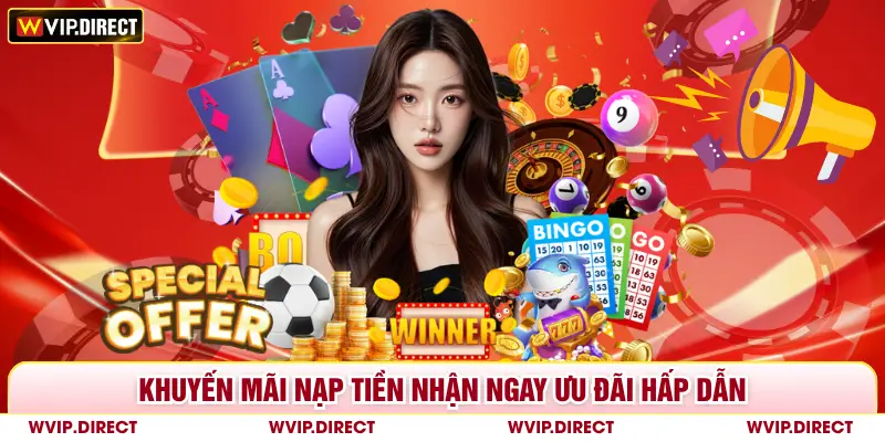 Khuyến mãi nạp tiền nhận ngay ưu đãi hấp dẫn