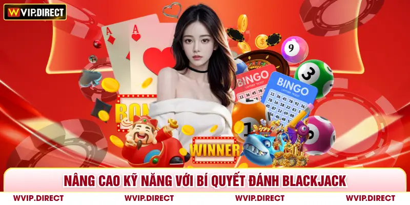 Nâng cao kỹ năng với bí quyết đánh blackjack