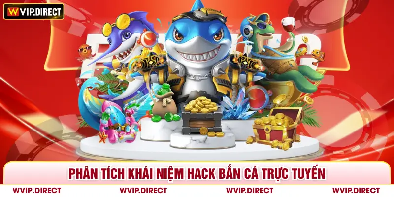 Phân tích khái niệm hack bắn cá trực tuyến