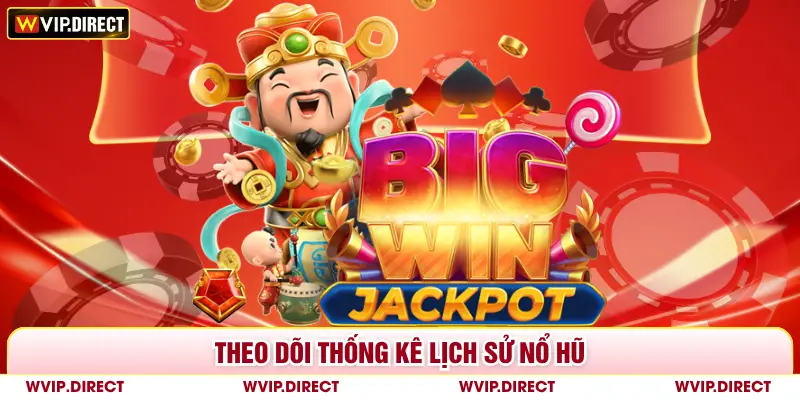 Theo dõi thống kê lịch sử nổ hũ 