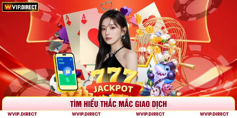 Tìm hiểu thắc mắc giao dịch