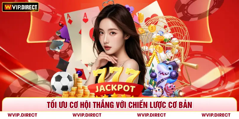 Tối ưu cơ hội thắng với chiến lược cơ bản